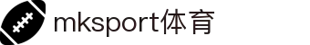 MK(体育科技有限公司)体育·官方网站"